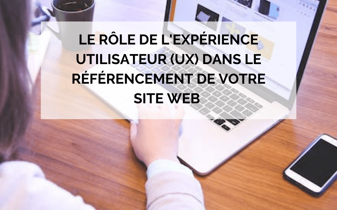 Le rôle de l’expérience utilisateur (UX) dans le référencement de votre site web