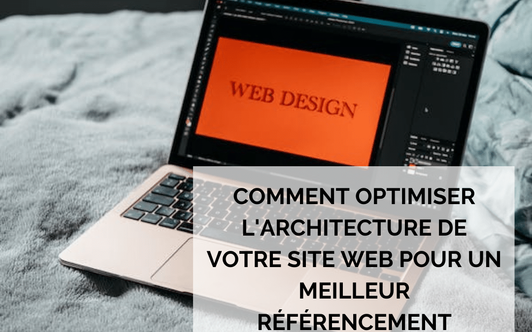 Comment optimiser l’architecture de votre site web pour un meilleur référencement