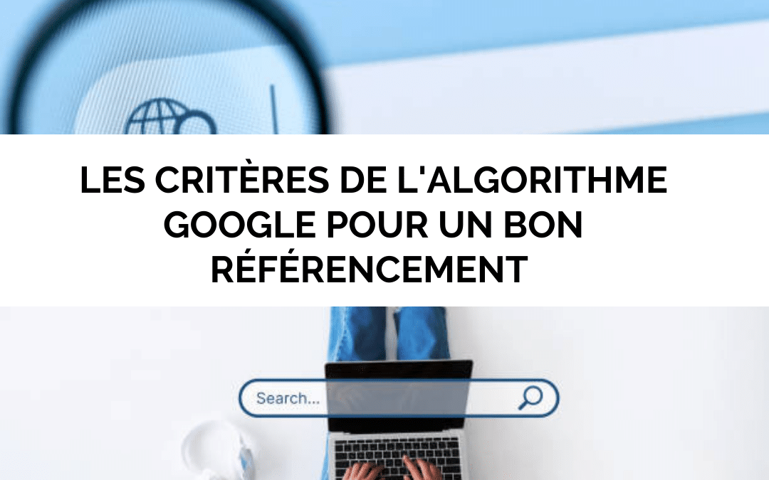 Les critères de l’algorithme Google pour un bon référencement