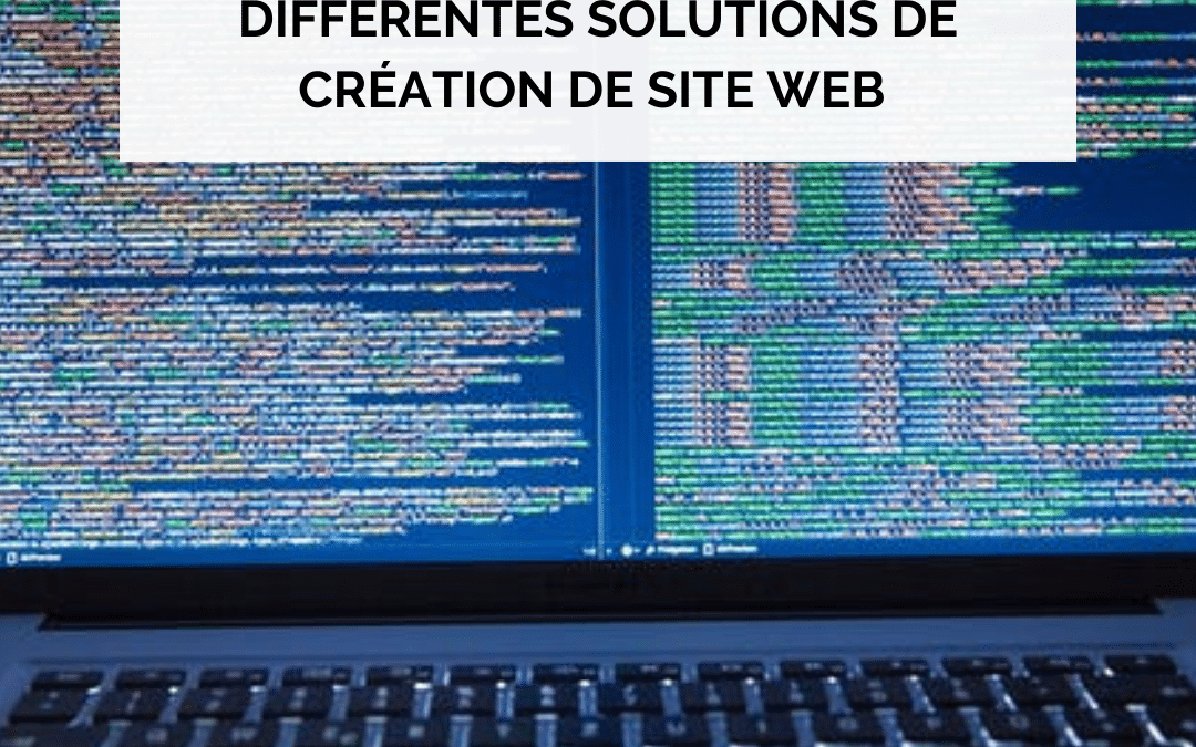 Les avantages et inconvénients des différentes solutions de création de site web