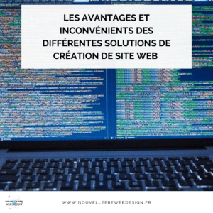 Les avantages et inconvénients des différentes solutions de création de site web