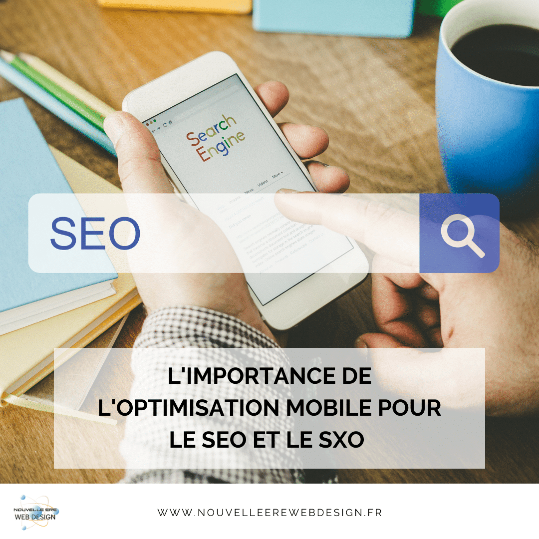L'importance de l'optimisation mobile pour le SEO et le SXO