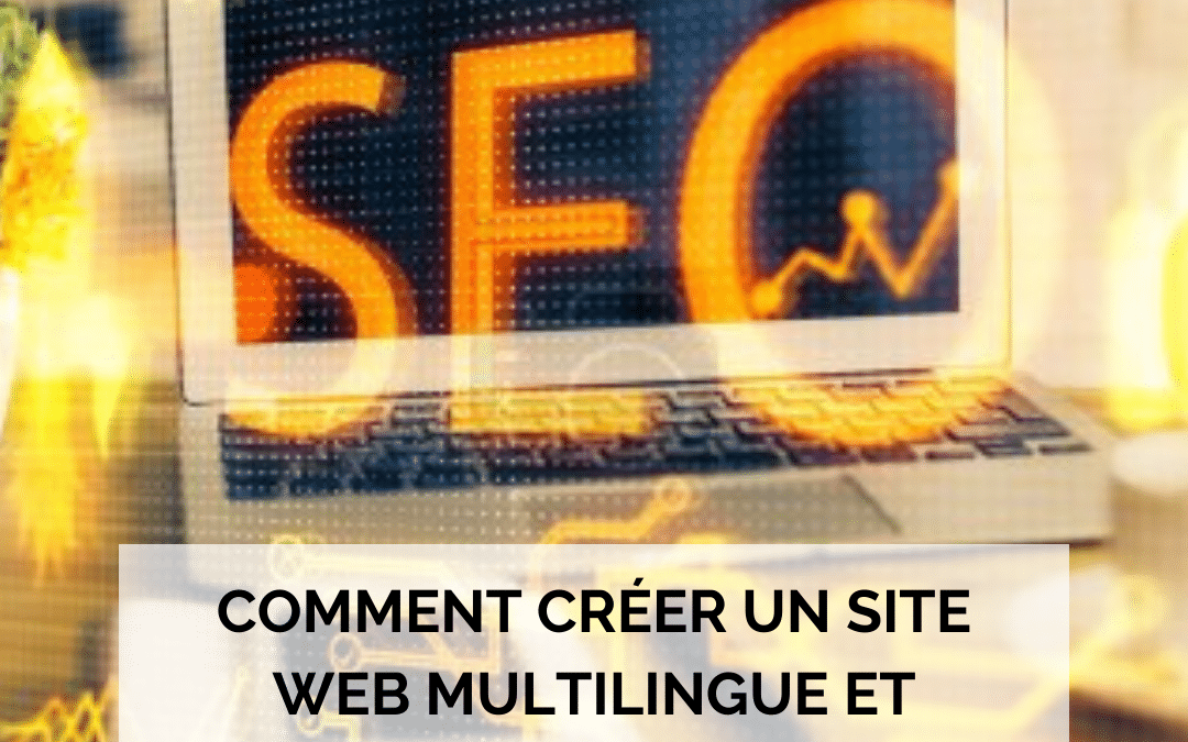 Comment créer un site web multilingue et optimisé pour le SEO