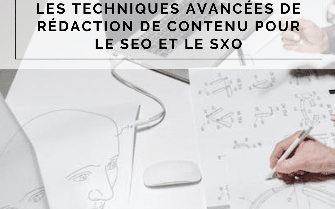 Les techniques avancées de rédaction de contenu pour le SEO et le SXO