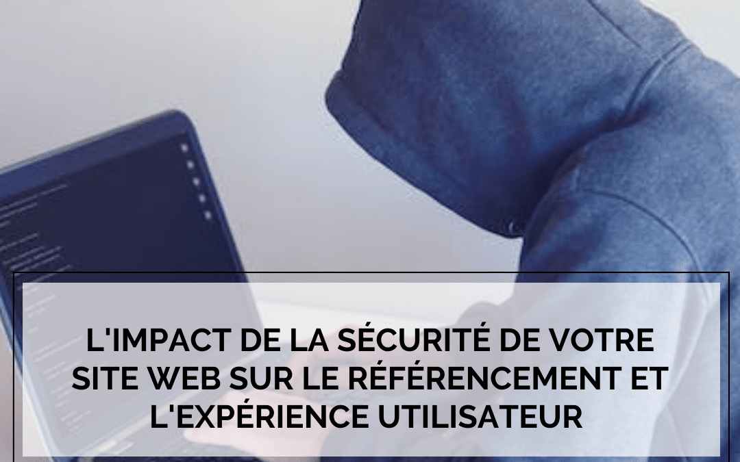 L’impact de la sécurité de votre site web sur le référencement et l’expérience utilisateur