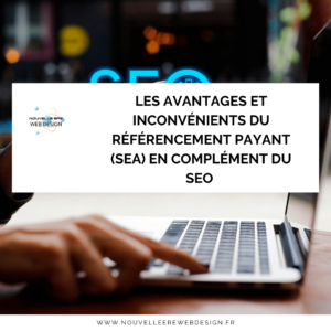 Les avantages et inconvénients du référencement payant (SEA) en complément du SEO