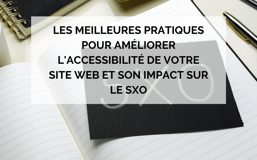Les meilleures pratiques pour améliorer l’accessibilité de votre site web et son impact sur le SXO