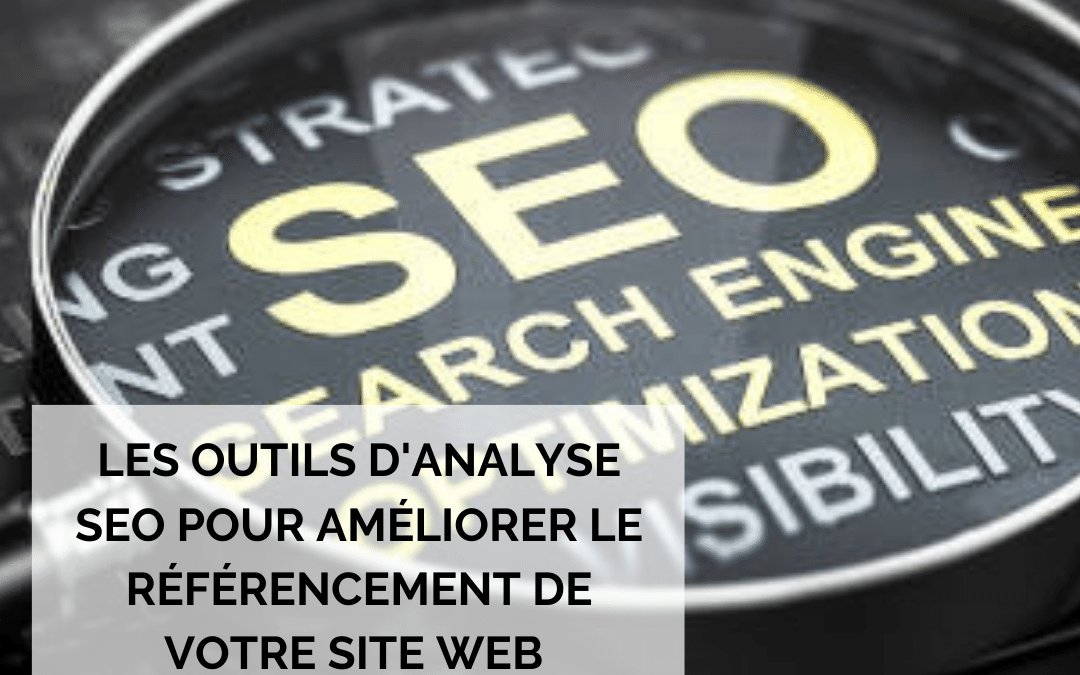 Les outils d’analyse SEO pour améliorer le référencement de votre site web
