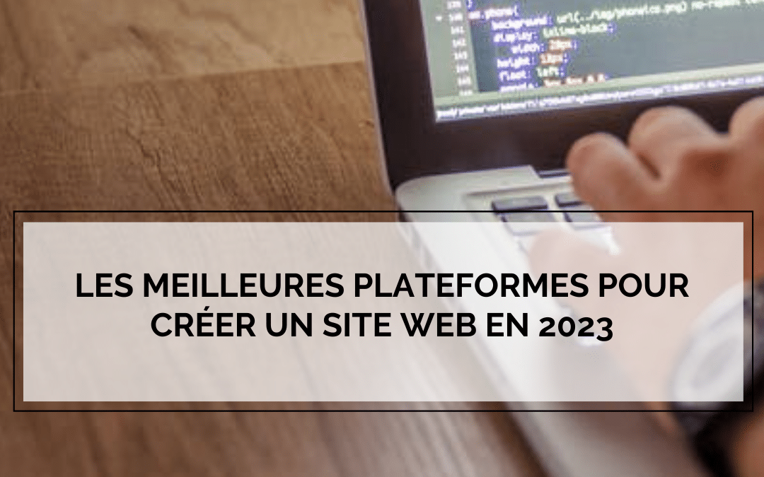 Les meilleures plateformes pour créer un site web en 2023